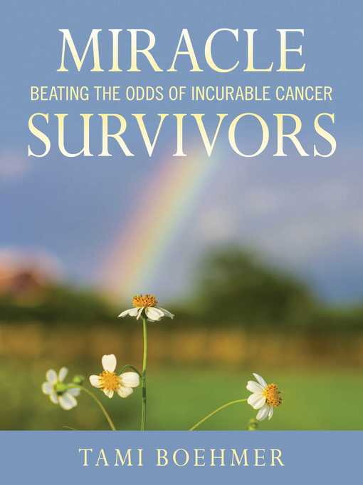 Title details for Miracle Survivors: Beating the Odds of Incurable Cancer by Tami Boehmer - Wait list